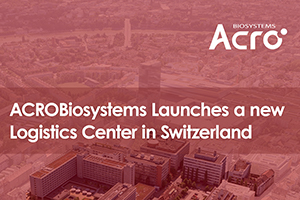 ACROBiosystems Launches a new Logistics Center in Switzerland 