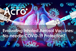 Evaluating Inhaled Aerosol Vaccines: No-needle COVID-19 Protection? 