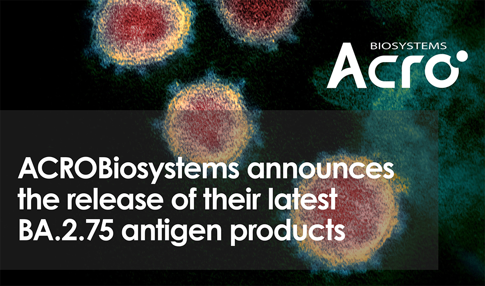 ACROBiosystems announces the release of their latest BA.2.75 antigen products
